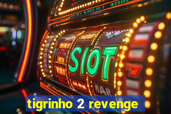 tigrinho 2 revenge